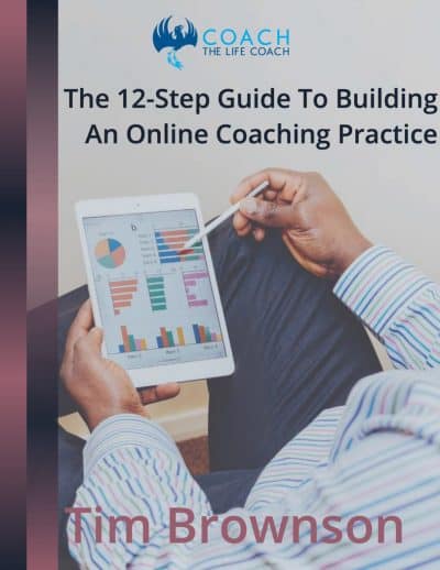 Tim Brownson has been a full-time coach since 2005 and built two successful online coaching practices. His latest b12-Step Guide To Building An Online Coaching Practice